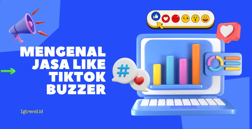 Mengenal Jasa Like TikTok Buzzer Cara Kerja dan Manfaatnya